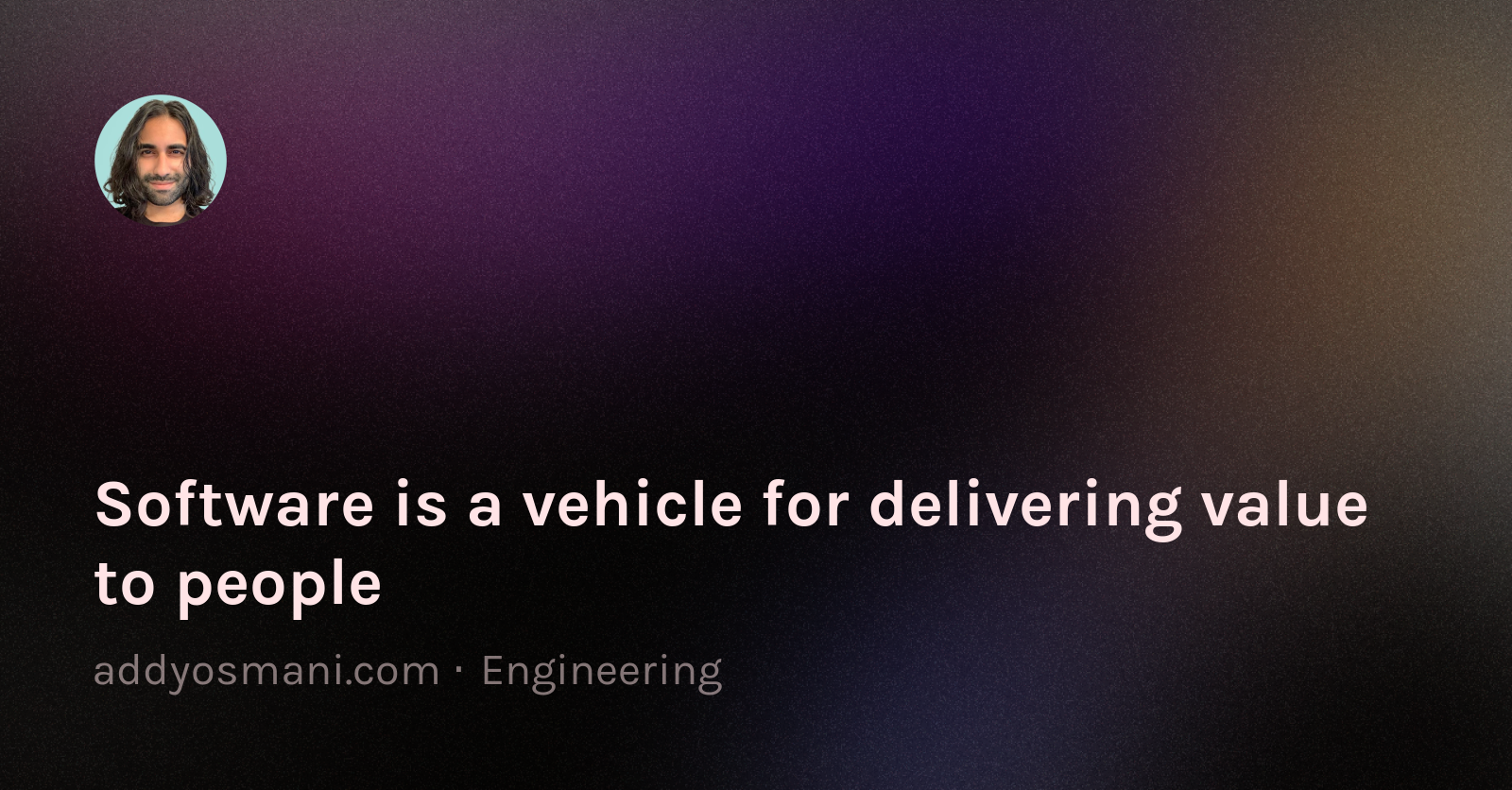 Software is a vehicle for delivering value to people.